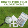 How to Accurately Price Your Calgary Home